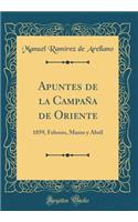 Apuntes de la Campaña de Oriente: 1859, Febrero, Marzo y Abril (Classic Reprint)