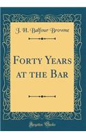 Forty Years at the Bar (Classic Reprint)