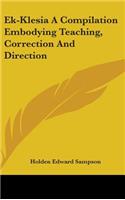 Ek-Klesia A Compilation Embodying Teaching, Correction And Direction