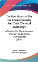 Raw Materials For The Enamel Industry And Their Chemical Technology: A Treatise For Manufacturers, Chemists And Enamel Technologists (1914)