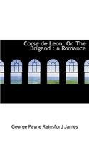 Corse de Leon: Or, the Brigand: A Romance (Large Print Edition)(English)