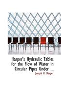 Harper's Hydraulic Tables for the Flow of Water in Circular Pipes Under ...