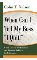 When Can I Tell My Boss, I Quit!