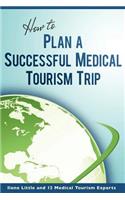 How to Plan a Successful Medical Tourism Trip