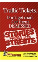 Traffic Tickets. Don't Get Mad. Get Them Dismissed. Stories From The Streets.