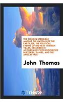 Coming Struggle Among the Nations of the Earth, Or, the Political Events of the Next Thirteen Years; Described in Accordance with Prophecies in Ezekiel, Daniel, and the Apocalypse