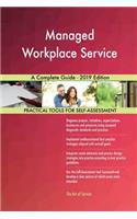 Managed Workplace Service A Complete Guide - 2019 Edition