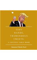 Tiny Hands, Tremendous Tweets