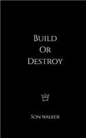 Build or Destroy