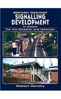 British Railway Signalling Development in Colour For the Modeller and Historian