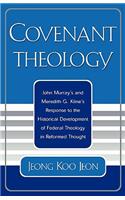 Covenant Theology: John Murray's and Meredith G. Kline's Response to the Historical Development of Federal Theology in Reformed Thought