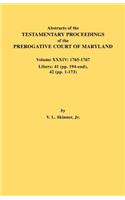 Abstracts of the Testamentary Proceedings of the Prerogative Court of Maryland. Volume XXXIV: 1765-1767. Libers: 41 (Pp. 194-End). 42 (Pp.1-173)