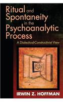 Ritual and Spontaneity in the Psychoanalytic Process: A Dialectical-Constructivist View(Dialectical-Constructivist View)