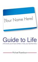 Your Name Here Guide to Life
