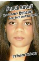 Knock Knock Who's There? Cancer! Dear Lord Hold Me Tight