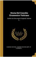 Storia del Concilio Ecumenico Vaticano: Scritta Sui Documenti Originali, Volume 2...