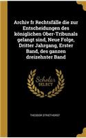 Archiv fr Rechtsfälle die zur Entscheidungen des königlichen Ober-Tribunals gelangt sind, Neue Folge, Dritter Jahrgang, Erster Band, des ganzen dreizehnter Band