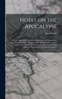 Notes on the Apocalypse: With an Appendix Containing Dissertations on Some of the Apocalyptic Symbols: Together With Animadversions on the Interpretations of Several Among t