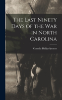 Last Ninety Days of the war in North Carolina