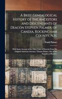 Brief Genealogical History of the Ancestors and Descendants of Deacon Stephen Palmer, of Candia, Rockingham County, N.H.