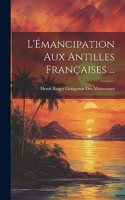 L'Émancipation Aux Antilles Françaises ...