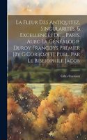 Fleur Des Antiquitez, Singularités, & Excellences De ... Paris. Auec La Généalogie Duroy Francoys Premier [By G.Corrozet]. Publ. Par Le Bibliophile Jacob