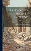 La Edad De La Piedra En Patagonia