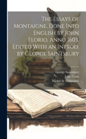 Essays of Montaigne. Done Into English by John Florio, Anno 1603. Edited With an Introd. by George Saintsbury