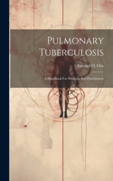 Pulmonary Tuberculosis: A Handbook For Students And Practitioners