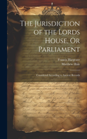 Jurisdiction of the Lords House, Or Parliament