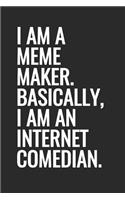 I Am A Meme Maker. Basically, I Am An Internet Comedian