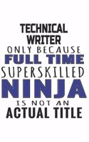Technical Writer Only Because Full Time Superskilled Ninja Is Not An Actual Title