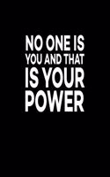 No One Is You And That Is Your Power