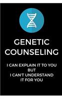 Genetic Counseling I Can Explain It To You, But I Can't Understand It For You