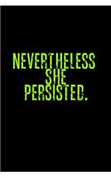 Nevertheless, she persisted: Notebook - Journal - Diary - 110 Lined pages