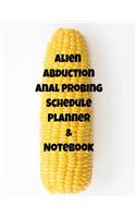 Alien Abduction Anal Probing Schedule Planner & Notebook: The Perfect Gift Idea, Adult gag prank gifts, Novelty Joke Stocking Stuffer Ideas, 8.5&#65533;x11&#65533; College Ruled, White Paper, Glossy Cover