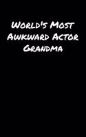 World's Most Awkward Actor Grandma: A soft cover blank lined journal to jot down ideas, memories, goals, and anything else that comes to mind.