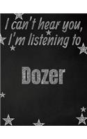 I can't hear you, I'm listening to Dozer creative writing lined notebook: Promoting band fandom and music creativity through writing...one day at a time