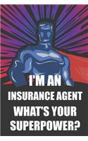 I'm an Insurance Agent What's Your Superpower?: Notebook, Planner or Journal Size 6 X 9 110 Lined Pages Office Equipment Great Gift Idea for Christmas or Birthday for an Insurance Agent