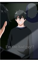 I'm the bad guy!?