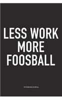 Less Work More Foosball