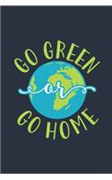 Go Green Or Go Home: Earth Day 2019 Notebook 150 White Lined Pages Journal Notebook Diary, 6 x 9 Diary, Journal, Composition Book, Writing Tablet