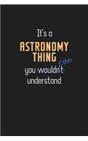 It's a Astronomy Thing You Can Understand: Wholesome Astronomy Teacher Notebook / Journal - College Ruled / Lined - for Motivational Astronomy Teacher with a Positive Attitude