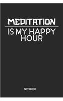 Meditation Is My Happy Hour Notebook