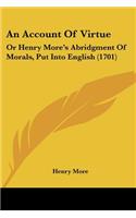 An Account Of Virtue: Or Henry More's Abridgment Of Morals, Put Into English (1701)(English)