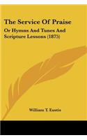 The Service Of Praise: Or Hymns And Tunes And Scripture Lessons (1875)(English)