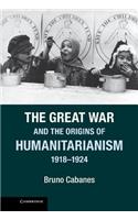 Great War and the Origins of Humanitarianism, 1918-1924