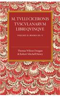 M. Tulli Ciceronis Tusculanarum Disputationum Libri Quinque