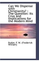 Can We Dispense with Christianity?