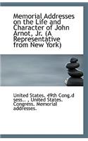 Memorial Addresses on the Life and Character of John Arnot, Jr. (a Representative from New York)
